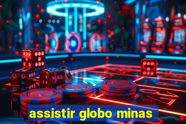 assistir globo minas